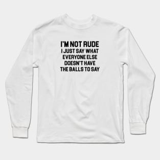 I'm Not Rude Long Sleeve T-Shirt